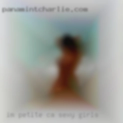 I'm petite but I have a nice CA sexy girls ass.