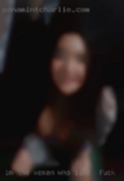 Im the type of girl who can be woman who like to fuck naughty.