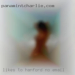 Likes Hanford no email to go with the flow.