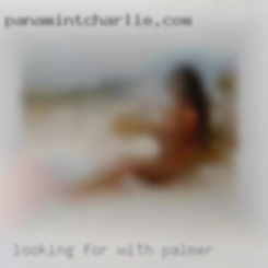 Looking for with Palmer play partners and FWBs.