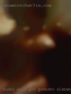 Nudes in Gadsden, Alabama will get you blocked 6.
