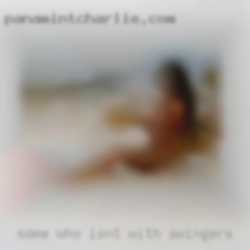 Some with swingers who isnt afraid to try new things.