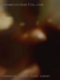 Someone nude woman  open to new experiences.