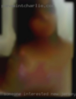 Someone interested in New Jersey in hookup fun.