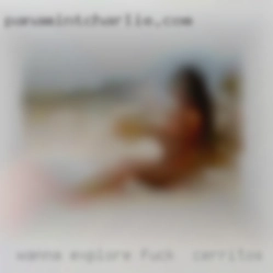 Wanna explore to fuck in Cerritos but with caution lol.